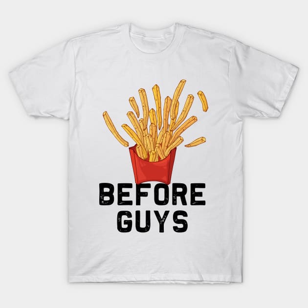 Fries Before Guys | Funny Women Girls french fry lover T-Shirt by MerchMadness